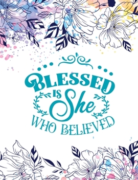 Paperback Blessed Is She Who Believed: Christian Notebook: 8.5"x11" Composition Notebook with Christian Quote: Inspirational Gifts for Religious Men & Women Book