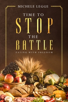 Paperback Time to Stop the Battle: Eating With Freedom Book