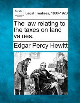 Paperback The Law Relating to the Taxes on Land Values. Book