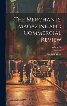 Hardcover The Merchants' Magazine and Commercial Review; Volume 50 Book