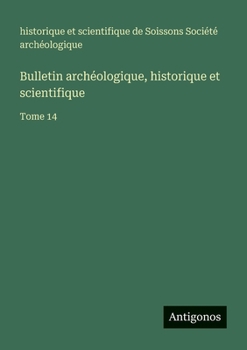 Bulletin archéologique, historique et scientifique: Tome 14