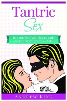 Paperback Tantric Sex: The Complete Tantric Sex Guide to Transform Your Sex Life Book