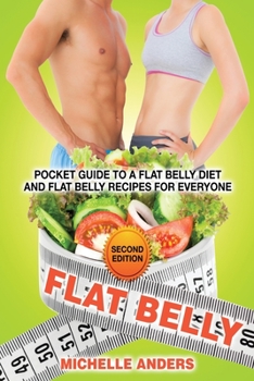 Paperback Flat Belly [Second Edition]: Pocket Guide to a Flat Belly Diet and Flat Belly Recipes for Everyone Book
