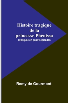 Paperback Histoire tragique de la princesse Phénissa; expliquée en quatre épisodes [French] Book