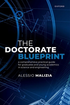 Hardcover The Doctorate Blueprint: A Comprehensive Practical Guide for Graduates and Young Academics in Science and Engineering Book