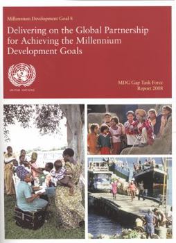 Paperback Mdg Gap Task Force Report 2008: Millennium Development Goal 8 - Delivering on the Global Partnership for Achieving the Millennium Development Goals Book