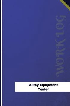 X-Ray Equipment Tester Work Log: Work Journal, Work Diary, Log - 126 pages, 6 x 9 inches