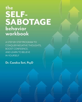 Paperback The Self-Sabotage Behavior Workbook: A Step-By-Step Program to Conquer Negative Thoughts, Boost Confidence, and Learn to Believe in Yourself Book