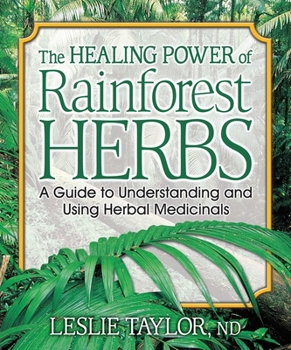 Paperback The Healing Power of Rainforest Herbs: A Guide to Understanding and Using Herbal Medicinals Book