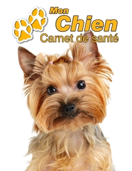 Mon Chien Carnet de santé: Yorkshire Terrier | 109 pages 22cm x 28cm | Cahier a Remplir | Vaccinations | Suivi Médical | Visites Vétérinaires | ... Pour les amoureux des chiens (French Edition)