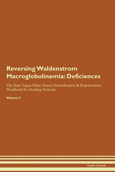Paperback Reversing Waldenstrom Macroglobulinemia: Deficiencies The Raw Vegan Plant-Based Detoxification & Regeneration Workbook for Healing Patients. Volume 4 Book