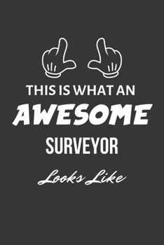 This Is What An Awesome Surveyor Looks Like Notebook: Lined Journal, 120 Pages, 6 x 9, Matte Finish