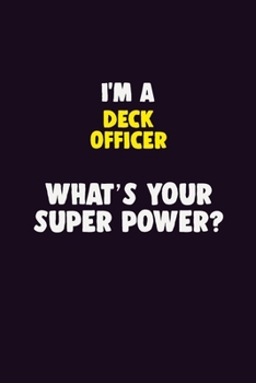 Paperback I'M A Deck Officer, What's Your Super Power?: 6X9 120 pages Career Notebook Unlined Writing Journal Book