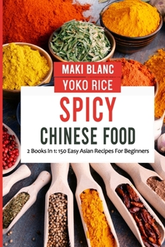 Paperback Spicy Chinese Food: 2 Books In 1: 150 Easy Asian Recipes For Beginners Book