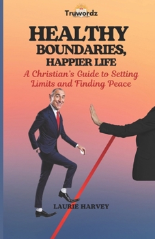 Paperback Healthy Boundaries, Happier Life: A Christian's Guide to Setting Limits and Finding Peace Book