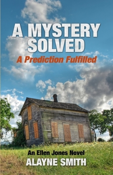 Paperback A Mystery Solved, A Prediction Fulfilled: An Ellen Jones Novel Book