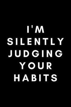 Paperback I'm Silently Judging Your Habits: Funny Registered Dietitian Notebook Gift Idea For Dietetics, Nutritionist - 120 Pages (6" x 9") Hilarious Gag Presen Book