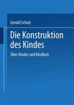 Paperback Die Konstruktion Des Kindes: Über Kinder Und Kindheit [German] Book