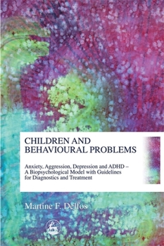 Paperback Children and Behavioural Problems: Anxiety, Aggression, Depression and ADHD- A Biopsychological Model with Guidelines for Diagnostics and Treatment Book