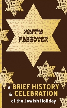 Paperback Happy Passover - A Brief History and Celebration of the Jewish Holiday: Inc. Facts, Trivia & Traditions "Chag Pesach Sameach" Book