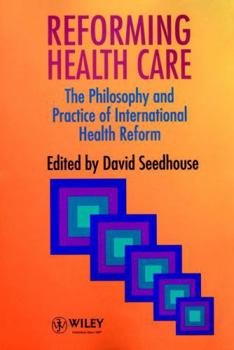 Reforming Health Care: The Philosophy and Practice of International Health Reform