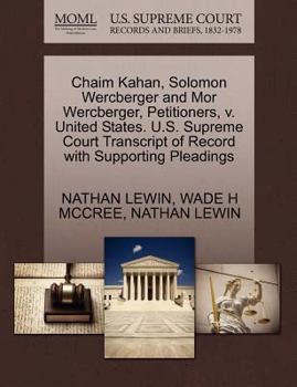 Paperback Chaim Kahan, Solomon Wercberger and Mor Wercberger, Petitioners, V. United States. U.S. Supreme Court Transcript of Record with Supporting Pleadings Book