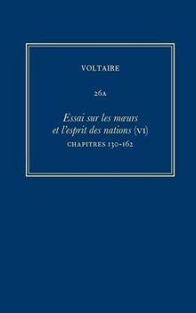 Complete Works of Voltaire 26A: Essai sur les moeurs et l'esprit des nations (VI): Chapitres 130-162