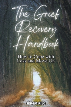 Paperback The Grief Recovery Handbook: How to Cope with Loss and Move On Book