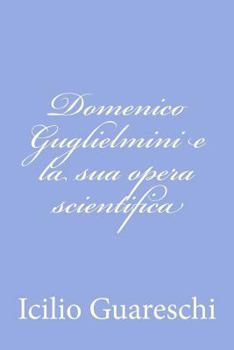Paperback Domenico Guglielmini e la sua opera scientifica [Italian] Book