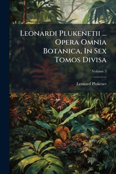 Paperback Leonardi Plukenetii ... Opera Omnia Botanica, In Sex Tomos Divisa; Volume 3 Book
