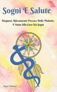Paperback Sogni e Salute: diagnosi, rilevamento precoce delle malattie, e aiuto alla cura nei sogni [Italian] Book