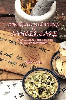 Paperback Chinese Medicine in Cancer Care: Herbs-Acupuncture-Qi gong-Nutrition-Prevention Book