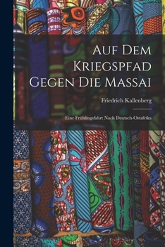 Paperback Auf Dem Kriegspfad Gegen Die Massai: Eine Frühlingsfahrt Nach Deutsch-Ostafrika [German] Book