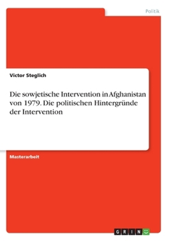 Paperback Die sowjetische Intervention in Afghanistan von 1979. Die politischen Hintergründe der Intervention [German] Book