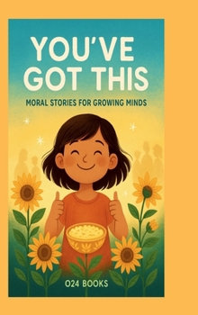 Hardcover You've Got This: Moral Stories For Growing Minds Book