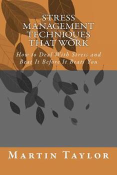 Paperback Stress Management Techniques That Work: How to Deal With Stress and Beat It Before It Beats You Book