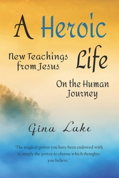 Paperback A Heroic Life: New Teachings from Jesus on the Human Journey Book