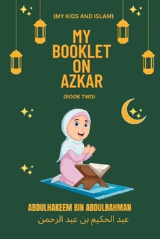 Paperback My Booklet on Azkar (Book 2): An Islamic children book introducing Azkar to kids Book