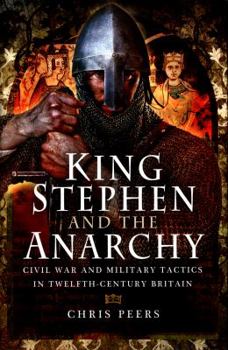 Hardcover King Stephen and the Anarchy: Civil War and Military Tactics in Twelfth-Century Britain Book