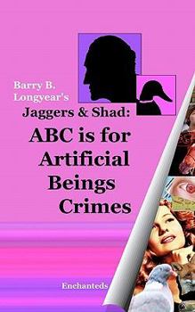 Paperback Jaggers & Shad: ABC Is For Artificial Beings Crimes Book