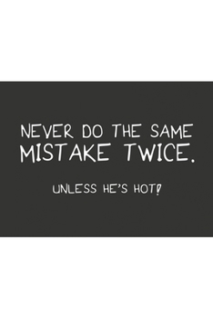 Paperback Never do the same mistake twice unless he's hot white: Notebook graph paper 120 pages 6x9 perfect as math book, sketchbook, workbook and diary for fun Book