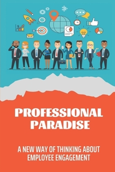 Paperback Professional Paradise: A New Way Of Thinking About Employee Engagement: Shift To Professional Paradise Book