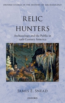 Hardcover Relic Hunters: Archaeology and the Public in Nineteenth- Century America Book