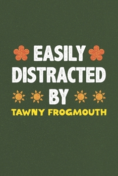 Easily Distracted By Tawny Frogmouth: Tawny Frogmouth Lovers Funny Gifts Dot Grid Journal Notebook 6x9 120 Pages
