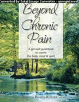 Perfect Paperback Beyond Chronic Pain: A get-well guidebook to sooth the body, mind, & spirit Book