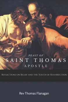 Paperback Feast of Saint Thomas the Apostle: Reflections on Belief and the Touch of Resurrection Book