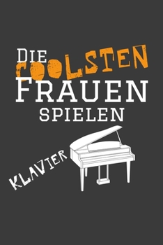 Die coolsten Frauen spielen Klavier: Jahres-Kalender für das Jahr 2020 im DinA-5 Format für Musikerinnen und Musiker Musik Terminplaner