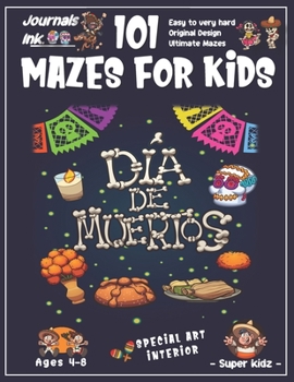 Paperback 101 Mazes for Kids: SUPER KIDZ Book. Children - Ages 4-8 (US Edition). Custom DIA DE MUERTOS Art Interior. 101 Puzzles & Solutions. Spanis Book