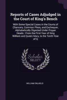 Paperback Reports of Cases Adjudged in the Court of King's Bench: With Some Special Cases in the Courts of Chancery, Common Pleas, and Exchequer, Alphabetically Book