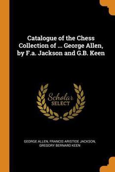 Paperback Catalogue of the Chess Collection of ... George Allen, by F.a. Jackson and G.B. Keen Book